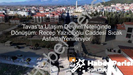 Tavas’ta Ulaşım Konforu Zirveye Çıkıyor: Recep Yazıcıoğlu Caddesi Yeniden Doğuyor
