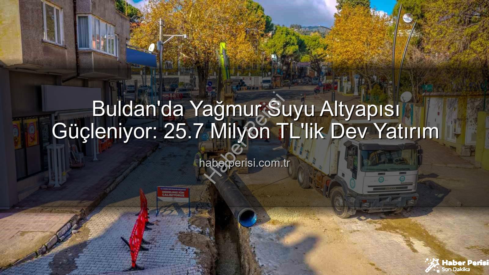 Buldan yağmur suyu - Buldan'da Yağmur Suyu Altyapısı Güçleniyor: 25.7 Milyon TL'lik Dev Yatırım