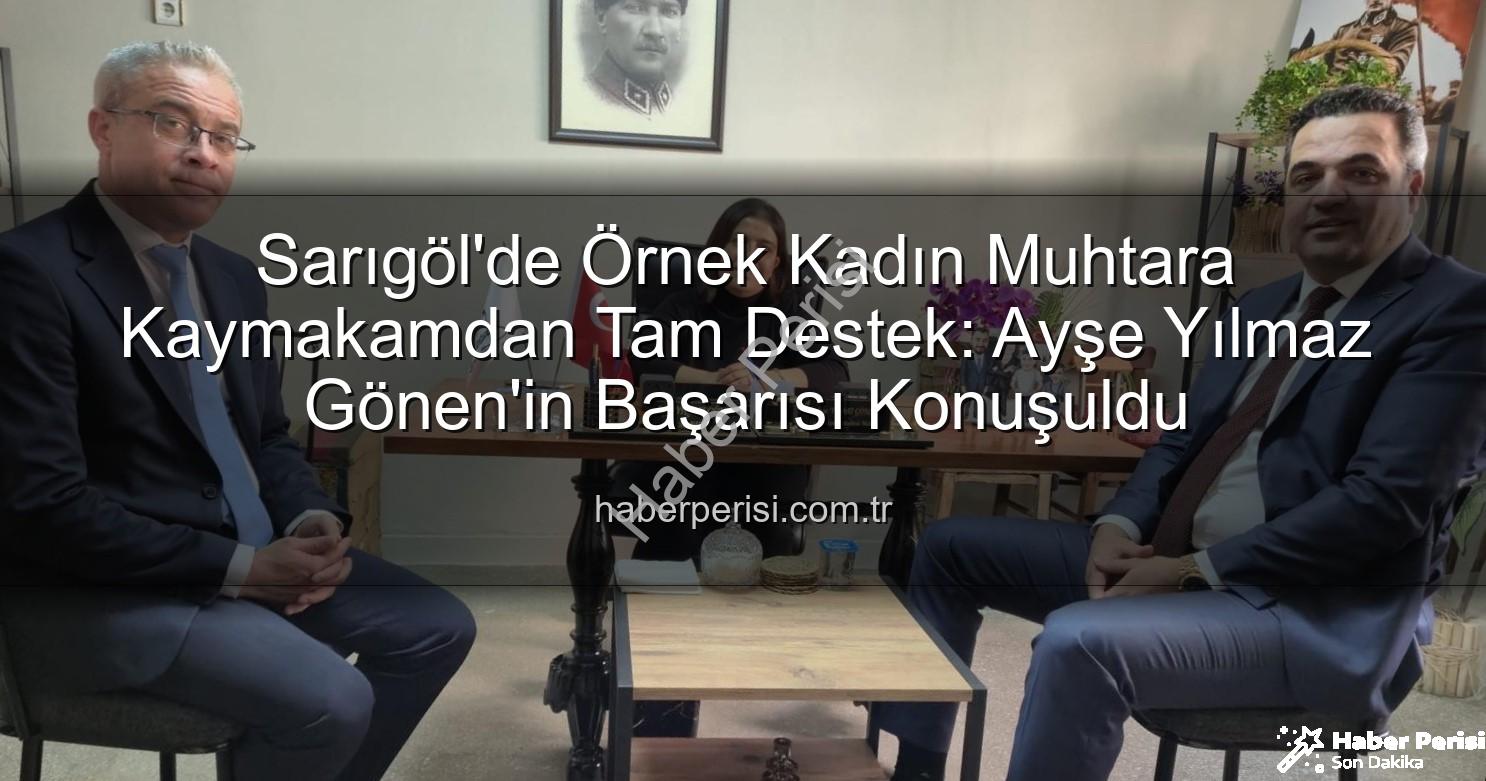 kadın muhtar - Sarıgöl'de Örnek Kadın Muhtara Kaymakamdan Tam Destek: Ayşe Yılmaz Gönen'in Başarısı Konuşuldu