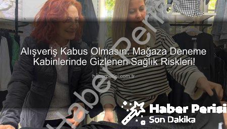 Alışveriş Kabus Olmasın: Mağaza Deneme Kabinlerinde Gizlenen Sağlık Riskleri!