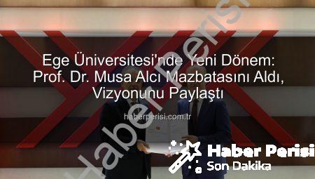 Ege Üniversitesi’nde Yeni Dönem: Prof. Dr. Musa Alcı Mazbatasını Aldı, Vizyonunu Paylaştı