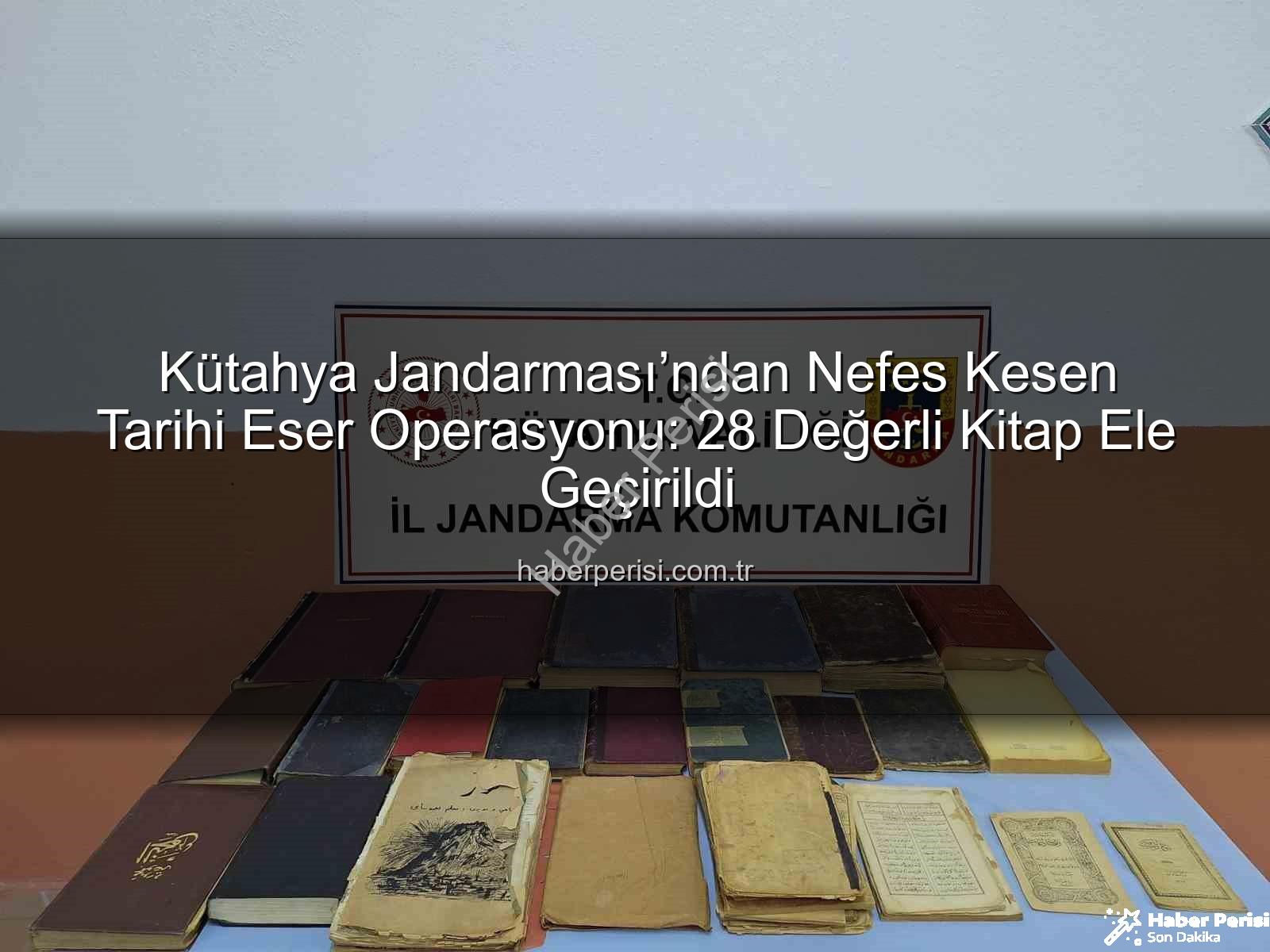 tarihi eser operasyonu - Kütahya Jandarması’ndan Nefes Kesen Tarihi Eser Operasyonu: 28 Değerli Kitap Ele Geçirildi