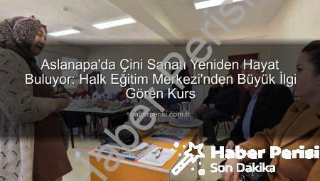 Aslanapa’da Çini Sanatı Yeniden Hayat Buluyor: Halk Eğitim Merkezi’nden Büyük İlgi Gören Kurs