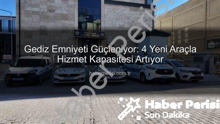 Gediz Emniyeti Güçleniyor: 4 Yeni Araçla Hizmet Kapasitesi Artıyor