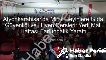 Afyonkarahisar’da Minik Beyinlere Gıda Güvenliği ve Hijyen Dersleri: Yerli Malı Haftası Farkındalık Yarattı