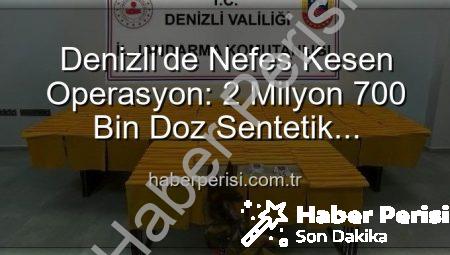 Denizli’de Nefes Kesen Operasyon: 2 Milyon 700 Bin Doz Sentetik Uyuşturucu Ele Geçirildi!