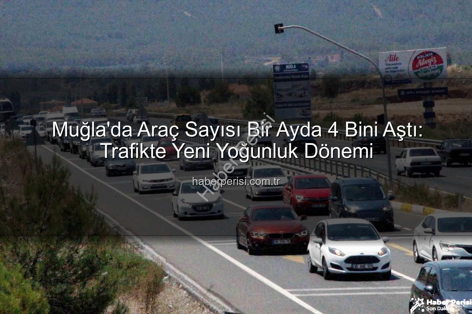 Muğla araç sayısı - Muğla'da Araç Sayısı Bir Ayda 4 Bini Aştı: Trafikte Yeni Yoğunluk Dönemi