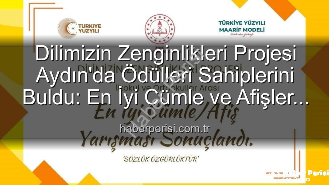 Dilimizin Zenginlikleri Projesi - Dilimizin Zenginlikleri Projesi Aydın'da Ödülleri Sahiplerini Buldu: En İyi Cümle ve Afişler Belli Oldu!