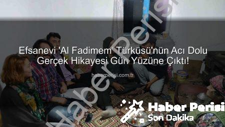 Efsanevi ‘Al Fadimem’ Türküsü’nün Acı Dolu Gerçek Hikayesi Gün Yüzüne Çıktı!