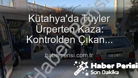 Kütahya’da Tüyler Ürperten Kaza: Kontrolden Çıkan Otomobil Park Halindeki Araçlara Dalıp Takla Attı, 2 Yaralı!