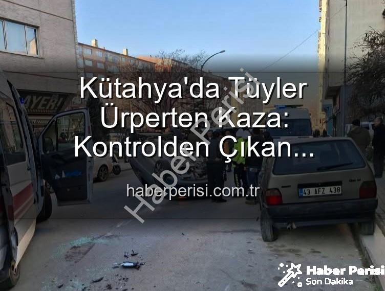 Kütahya kaza - Kütahya'da Tüyler Ürperten Kaza: Kontrolden Çıkan Otomobil Park Halindeki Araçlara Dalıp Takla Attı, 2 Yaralı!