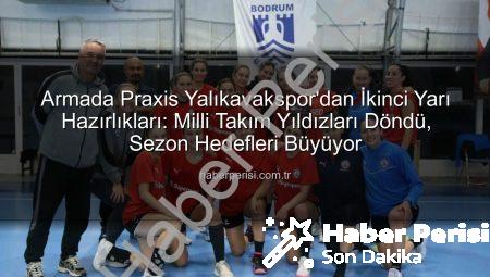 Armada Praxis Yalıkavakspor’dan İkinci Yarı Hazırlıkları: Milli Takım Yıldızları Döndü, Sezon Hedefleri Büyüyor