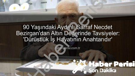 90 Yaşındaki Aydınlı Sarraf Necdet Bezirgan’dan Altın Değerinde Tavsiyeler: ‘Dürüstlük İş Hayatının Anahtarıdır’
