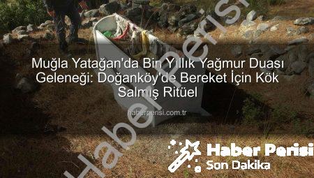 Muğla Yatağan’da Bin Yıllık Yağmur Duası Geleneği: Doğanköy’de Bereket İçin Kök Salmış Ritüel
