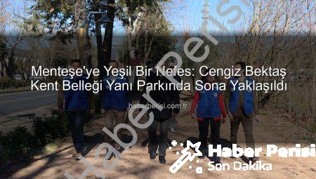 Menteşe’ye Yeşil Bir Nefes: Cengiz Bektaş Kent Belleği Yanı Parkında Sona Yaklaşıldı