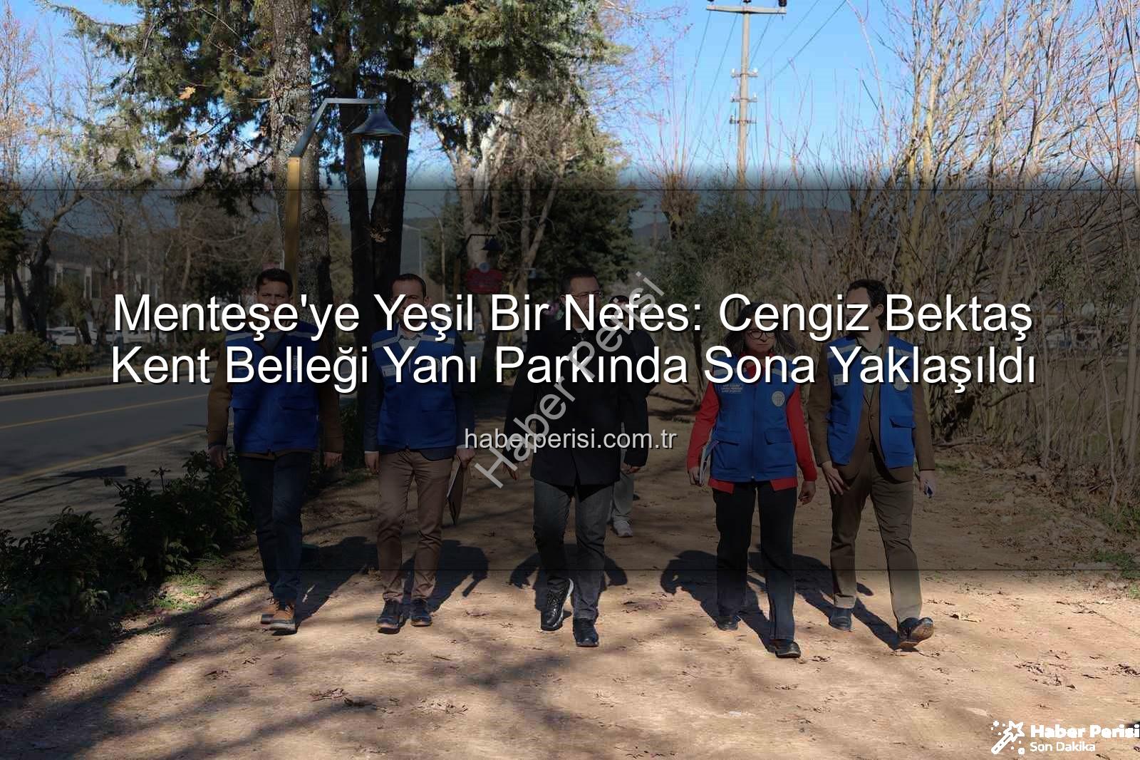 Menteşe yeni park - Menteşe'ye Yeşil Bir Nefes: Cengiz Bektaş Kent Belleği Yanı Parkında Sona Yaklaşıldı