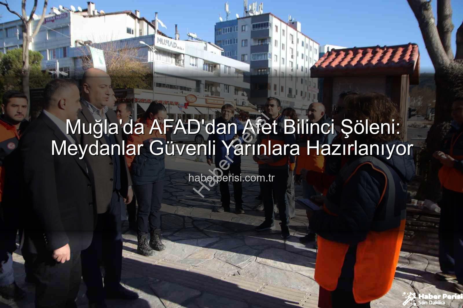 afet bilinci - Muğla'da AFAD'dan Afet Bilinci Şöleni: Meydanlar Güvenli Yarınlara Hazırlanıyor