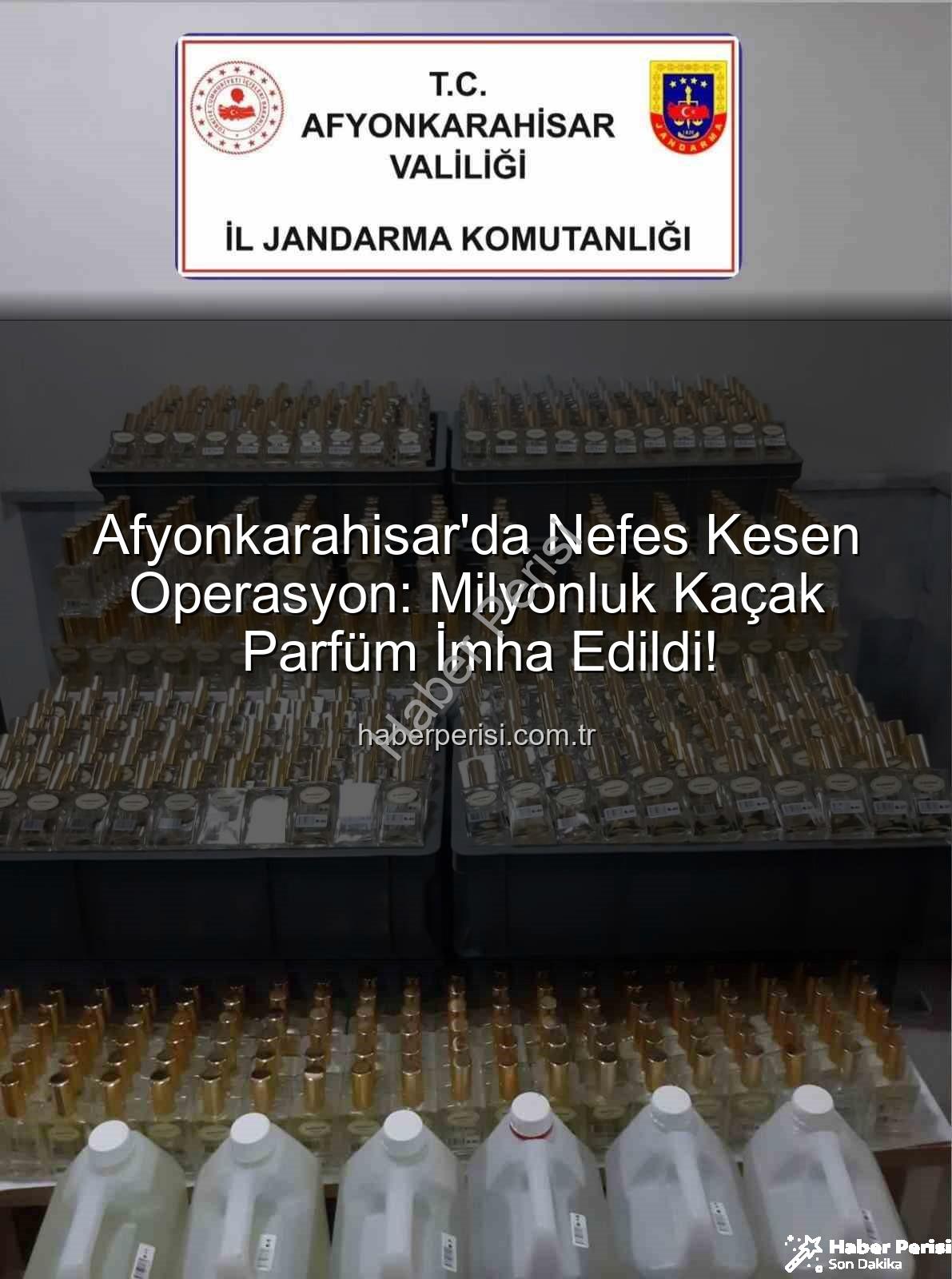 kaçak parfüm - Afyonkarahisar'da Nefes Kesen Operasyon: Milyonluk Kaçak Parfüm İmha Edildi!