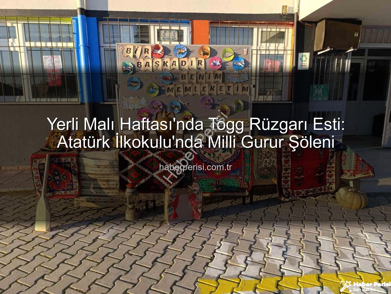 Yerli Malı Haftası Togg - Yerli Malı Haftası'nda Togg Rüzgarı Esti: Atatürk İlkokulu'nda Milli Gurur Şöleni
