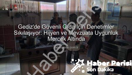 Gediz’de Güvenli Gıda İçin Denetimler Sıkılaşıyor: Hijyen ve Mevzuata Uygunluk Mercek Altında