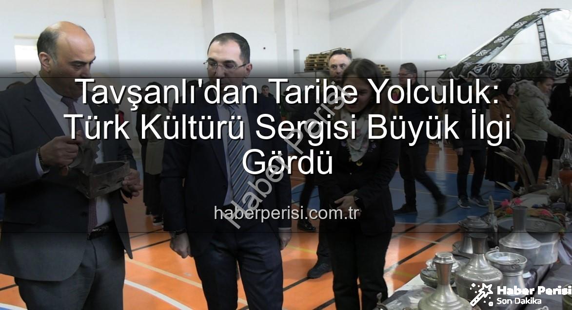 Tavşanlı kültür sergisi - Tavşanlı'dan Tarihe Yolculuk: Türk Kültürü Sergisi Büyük İlgi Gördü