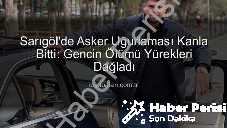 Manisa’da Asker Uğurlamasında Kan Biten Tartışma: 23 Yaşındaki Ahmet Aktürk Hayatını Kaybetti
