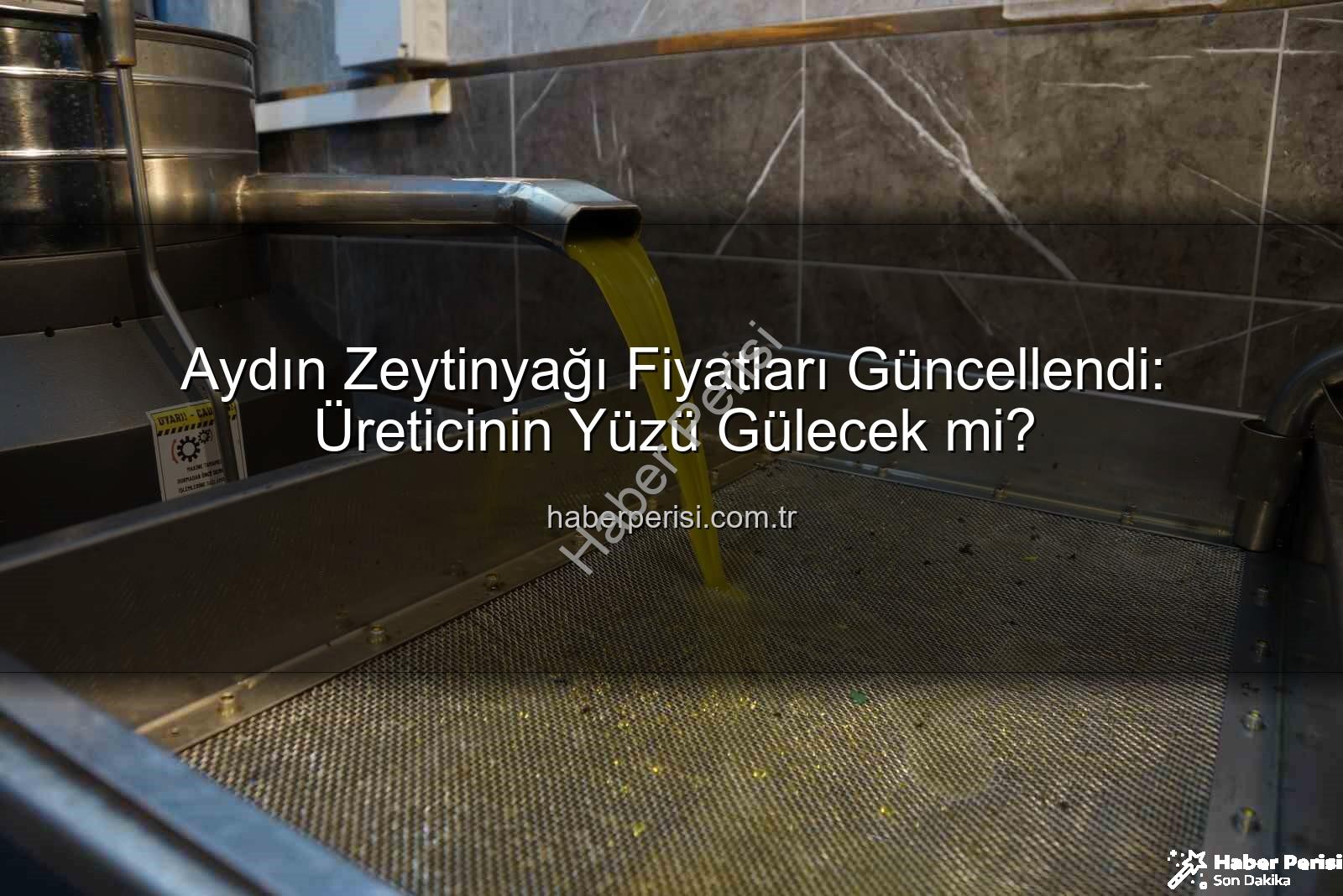zeytinyağı fiyatları - Aydın Zeytinyağı Fiyatları Güncellendi: Üreticinin Yüzü Gülecek mi?