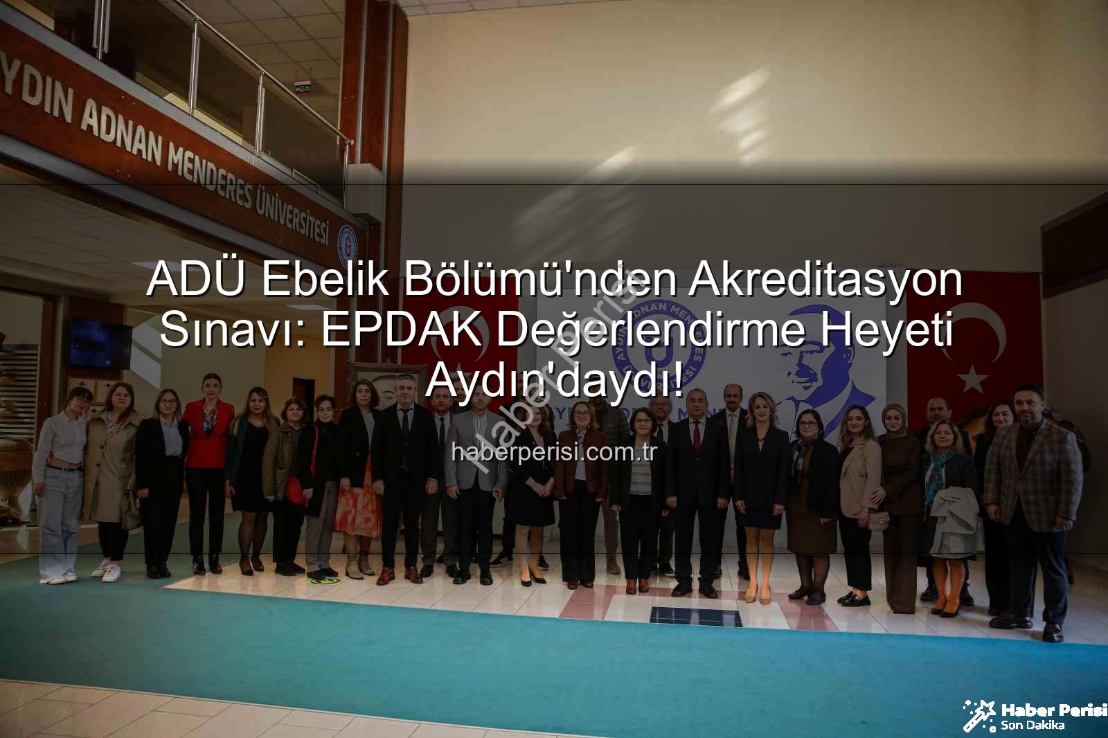 ADÜ Ebelik Bölümü - ADÜ Ebelik Bölümü'nden Akreditasyon Sınavı: EPDAK Değerlendirme Heyeti Aydın'daydı!