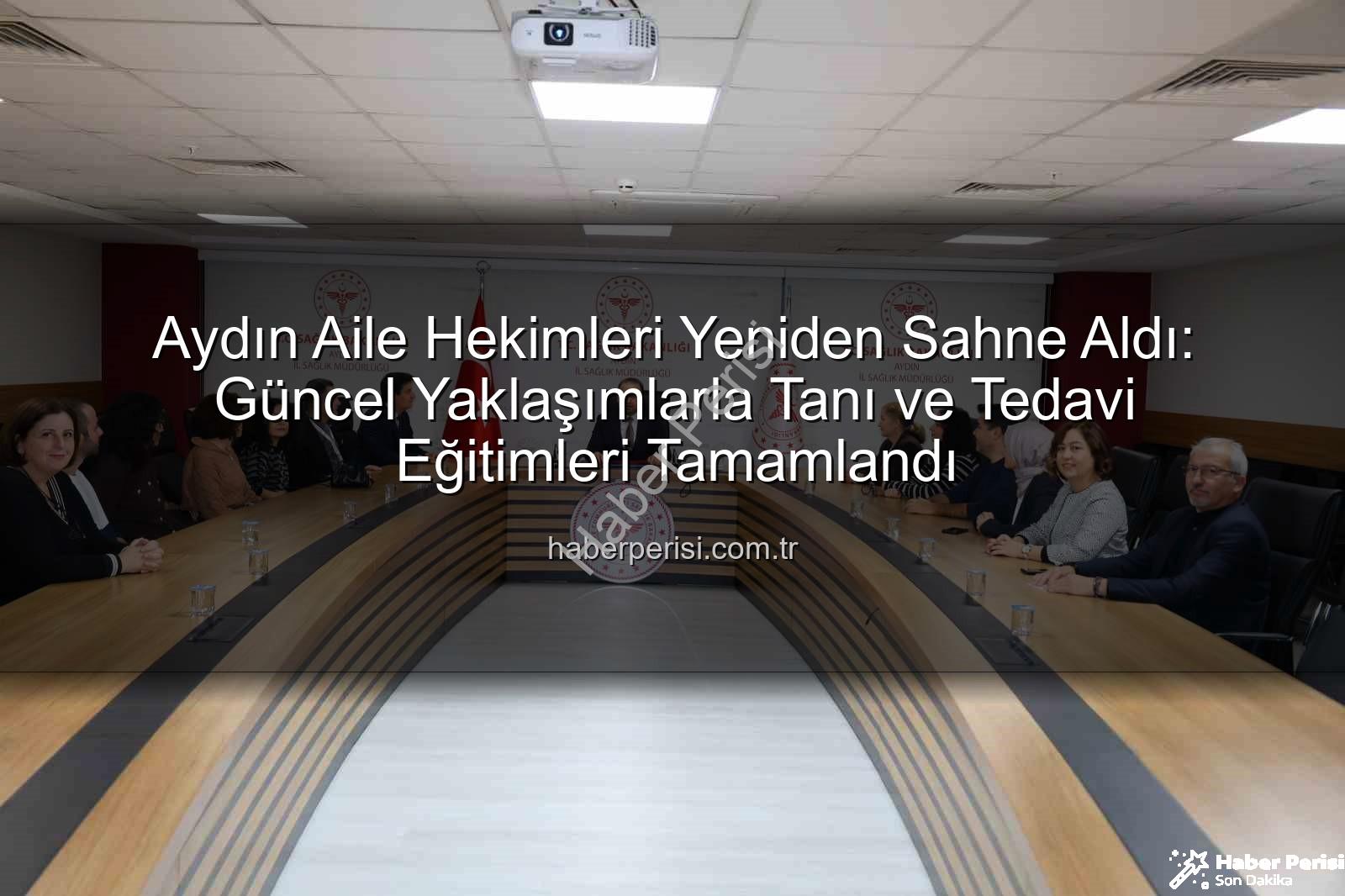 aile hekimleri - Aydın Aile Hekimleri Yeniden Sahne Aldı: Güncel Yaklaşımlarla Tanı ve Tedavi Eğitimleri Tamamlandı