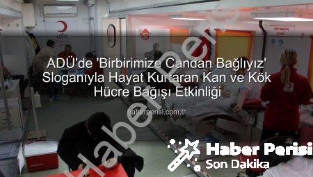 ADÜ’de ‘Birbirimize Candan Bağlıyız’ Sloganıyla Hayat Kurtaran Kan ve Kök Hücre Bağışı Etkinliği