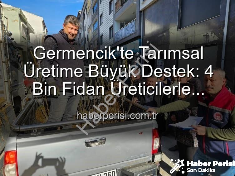 sertifikalı fidan desteği - Germencik'te Tarımsal Üretime Büyük Destek: 4 Bin Fidan Üreticilerle Buluştu