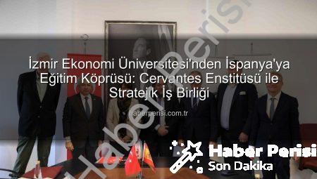 İzmir Ekonomi Üniversitesi’nden İspanya’ya Eğitim Köprüsü: Cervantes Enstitüsü ile Stratejik İş Birliği
