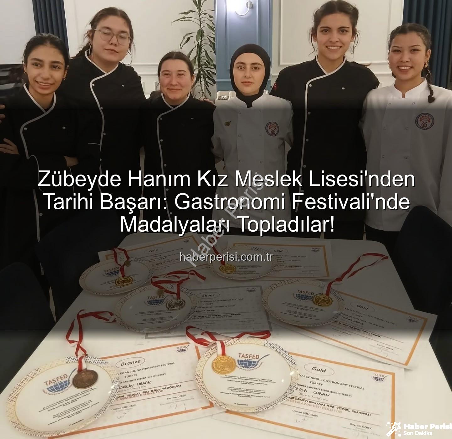 gastronomi festivali - Zübeyde Hanım Kız Meslek Lisesi'nden Tarihi Başarı: Gastronomi Festivali'nde Madalyaları Topladılar!