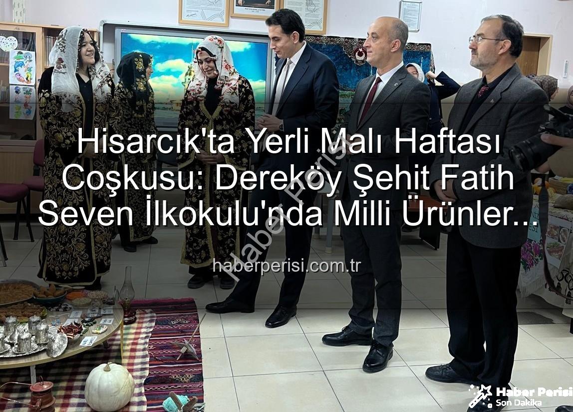 Yerli Malı Haftası - Hisarcık'ta Yerli Malı Haftası Coşkusu: Dereköy Şehit Fatih Seven İlkokulu'nda Milli Ürünler Tanıtıldı