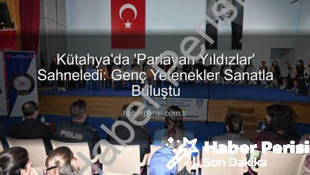 Kütahya’da ‘Parlayan Yıldızlar’ Sahneledi: Genç Yetenekler Sanatla Buluştu