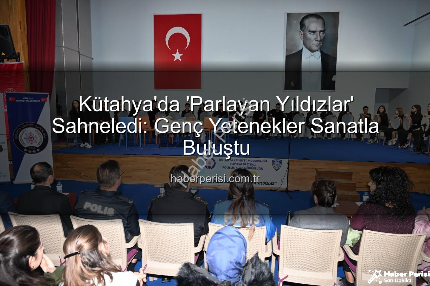 Dumlupınar'da Parlayan Yıldızlar - Kütahya'da 'Parlayan Yıldızlar' Sahneledi: Genç Yetenekler Sanatla Buluştu