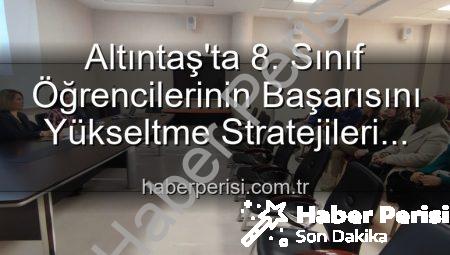 Altıntaş’ta 8. Sınıf Öğrencilerinin Başarısını Yükseltme Stratejileri Değerlendirildi: Geleceğe Yönelik Eğitim Hamleleri