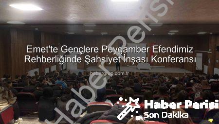 Emet’te Gençlerin Gözdesi: Hz. Peygamber ve Şahsiyet İnşası Konferansı Bilgi Dolu Anlar Yaşattı