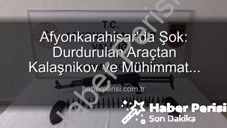 Afyonkarahisar’da Şok: Durdurulan Araçtan Kalaşnikov ve Mühimmat Çıktı!