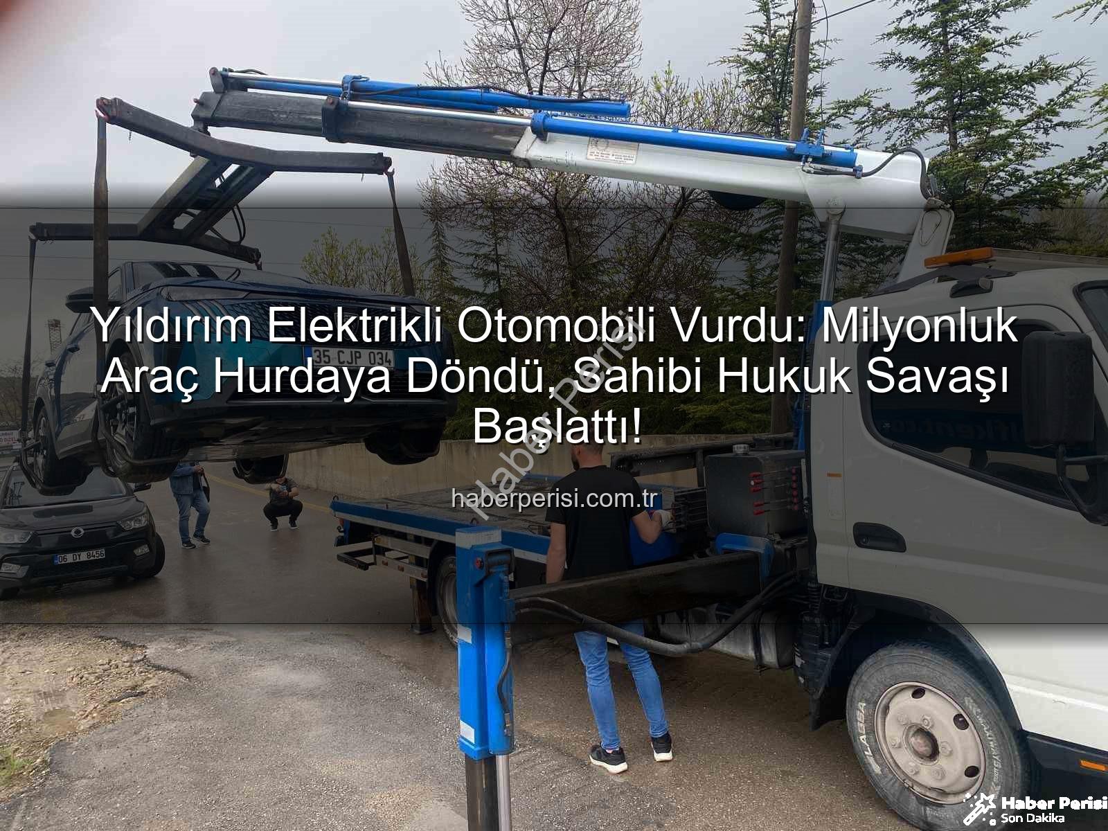 elektrikli otomobil - Yıldırım Elektrikli Otomobili Vurdu: Milyonluk Araç Hurdaya Döndü, Sahibi Hukuk Savaşı Başlattı!