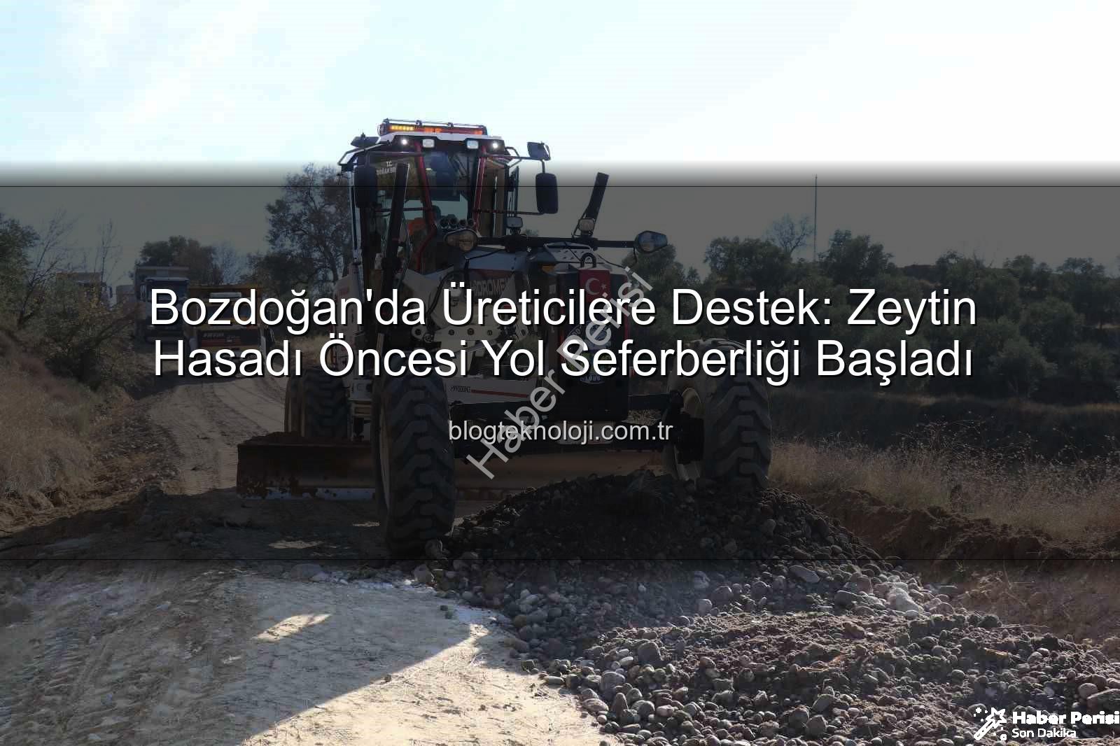 Bozdoğan yol çalışmaları - Bozdoğan'da Zeytin Hasadı Öncesi Kilit Yollarda Seferberlik: Üreticinin Yükünü Hafifleten Çalışmalar