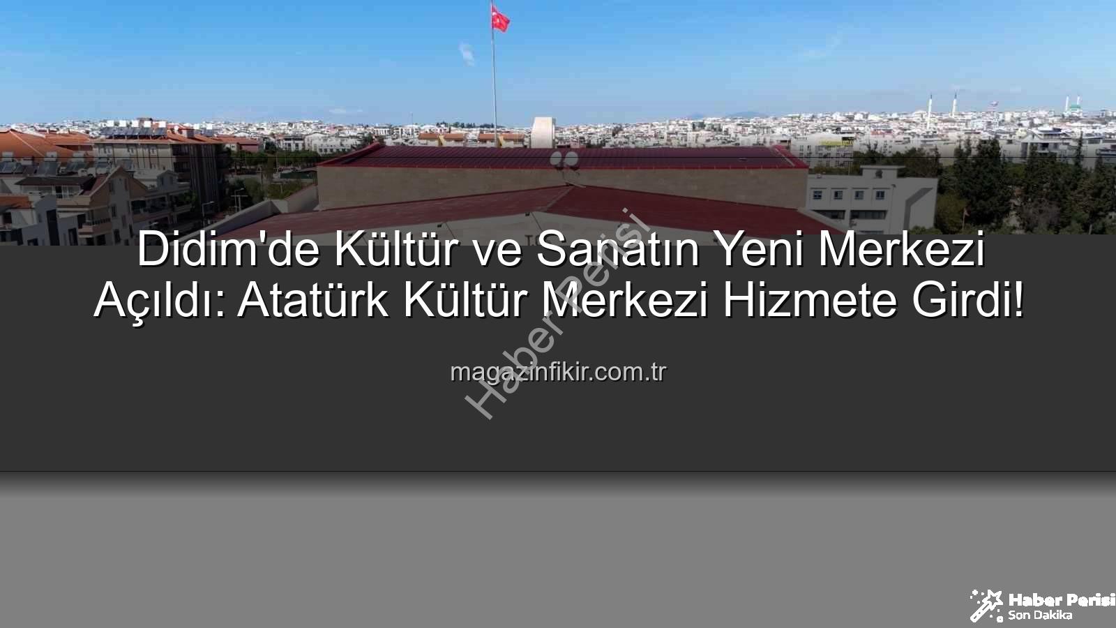 Didim Atatürk Kültür Merkezi - Didim'e Star Doğdu: Aydın Büyükşehir Belediyesi Atatürk Kültür Merkezi Hizmete Açıldı!