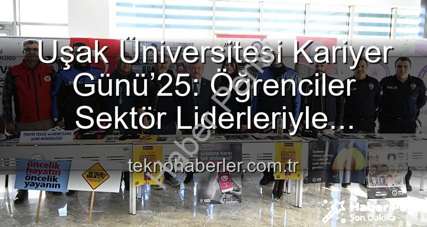 Kariyer Günü Uşak - Uşak Üniversitesi Kariyer Günü’25: Geleceğin Profesyonelleri Sektör Liderleriyle Buluştu