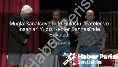 John Steinbeck’in Ölümsüz Eseri ‘Fareler ve İnsanlar’ Muğla’da Sahnelendi: Duygu Dolu Bir Akşam