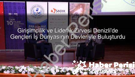 Girişimcilik ve Liderlik Zirvesi Denizli’de Gençleri İş Dünyasının Devleriyle Buluşturdu