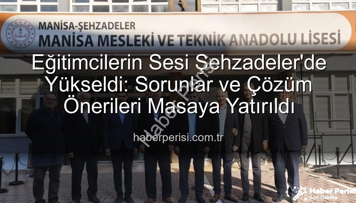 eğitimcilerin sorunları - Eğitimcilerin Sesi Şehzadeler'de Yükseldi: Sorunlar ve Çözüm Önerileri Masaya Yatırıldı