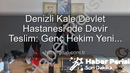 Kale Devlet Hastanesi’nde Yeni Dönem: Başhekimlik Koltuğunda Genç Bir İsim
