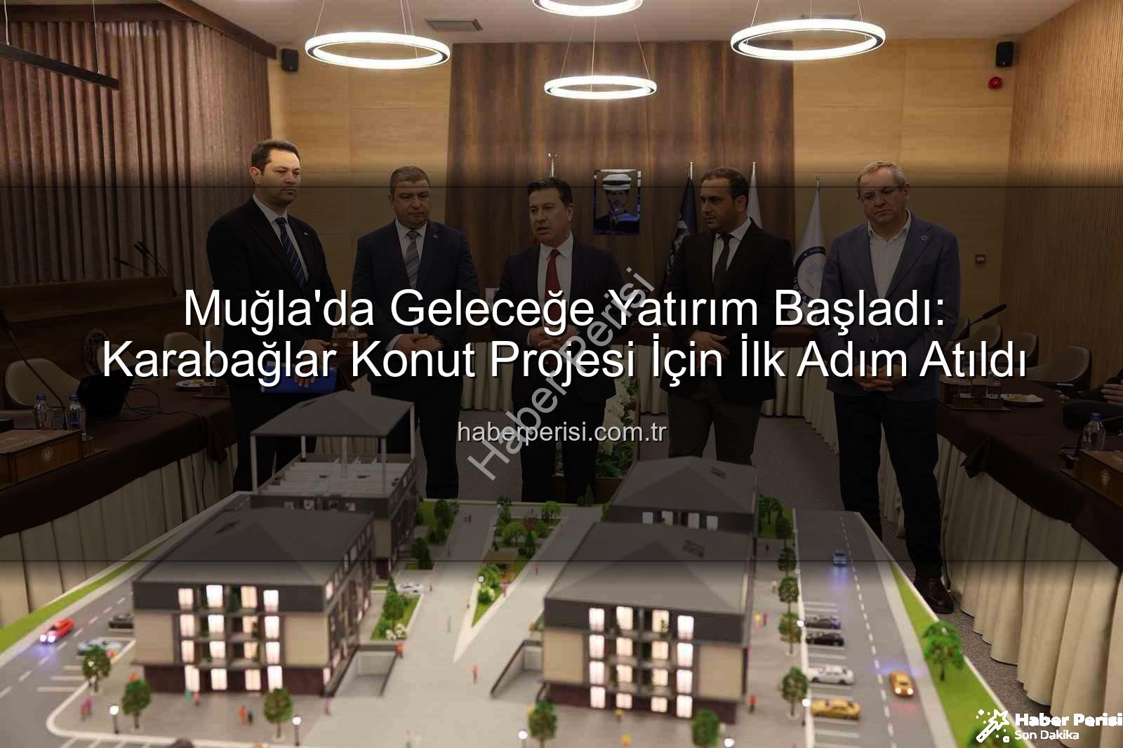 Karabağlar konut projesi - Muğla'da Geleceğe Yatırım Başladı: Karabağlar Konut Projesi İçin İlk Adım Atıldı