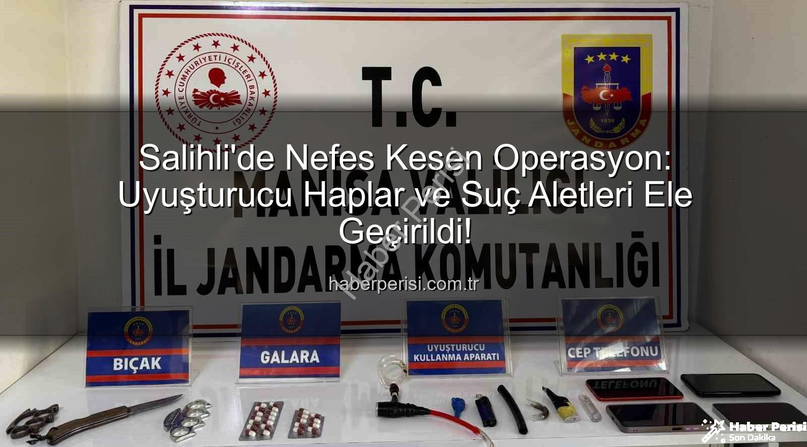 Salihli uyuşturucu operasyonu - Salihli'de Nefes Kesen Operasyon: Uyuşturucu Haplar ve Suç Aletleri Ele Geçirildi!