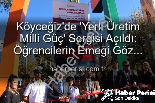 Yerli Üretim Milli Güç - Köyceğiz'de 'Yerli Üretim Milli Güç' Sergisi Açıldı: Öğrencilerin Emeği Göz Doldurdu